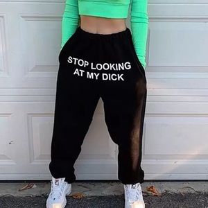 STOP LOOKING AT MY DICK sweatpants